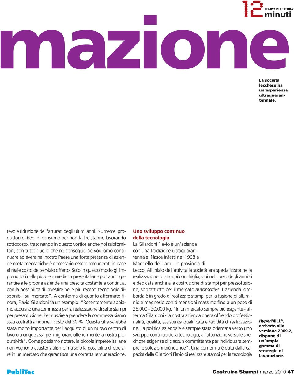 Se vogliamo continuare ad avere nel nostro Paese una forte presenza di aziende metalmeccaniche è necessario essere remunerati in base al reale costo del servizio offerto.