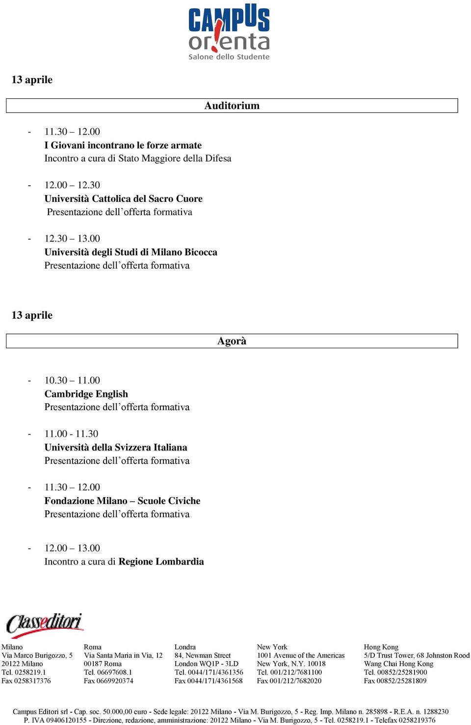 30 Università della Svizzera Italiana - 11.30 12.00 Fondazione Scuole Civiche - 12.00 13.00 Incontro a cura di Regione Lombardia 00187, N.Y.