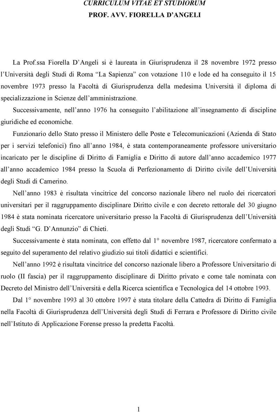 Facoltà di Giurisprudenza della medesima Università il diploma di specializzazione in Scienze dell amministrazione.