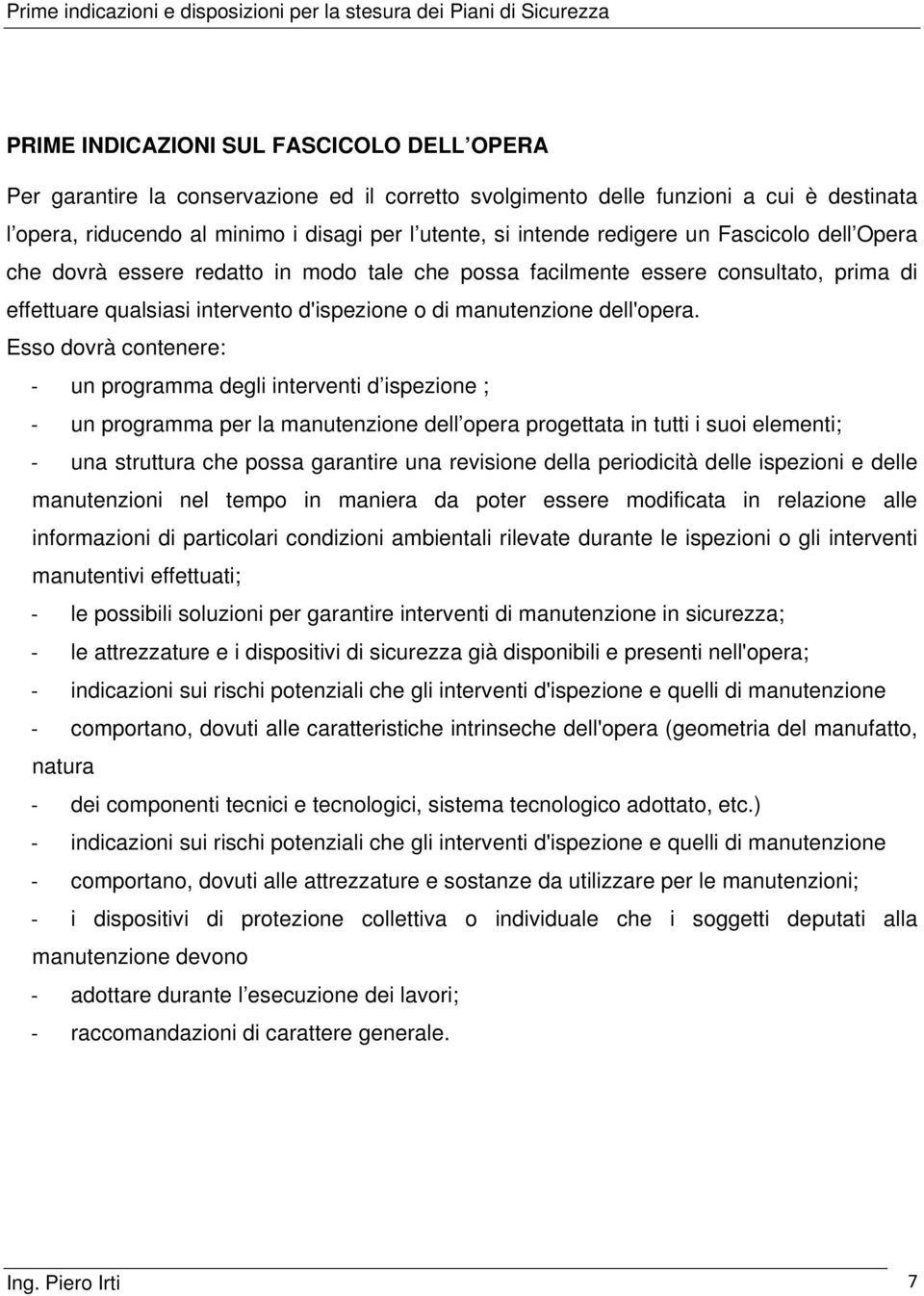 Esso dovrà contenere: un programma degli interventi d ispezione ; un programma per la manutenzione dell opera progettata in tutti i suoi elementi; una struttura che possa garantire una revisione