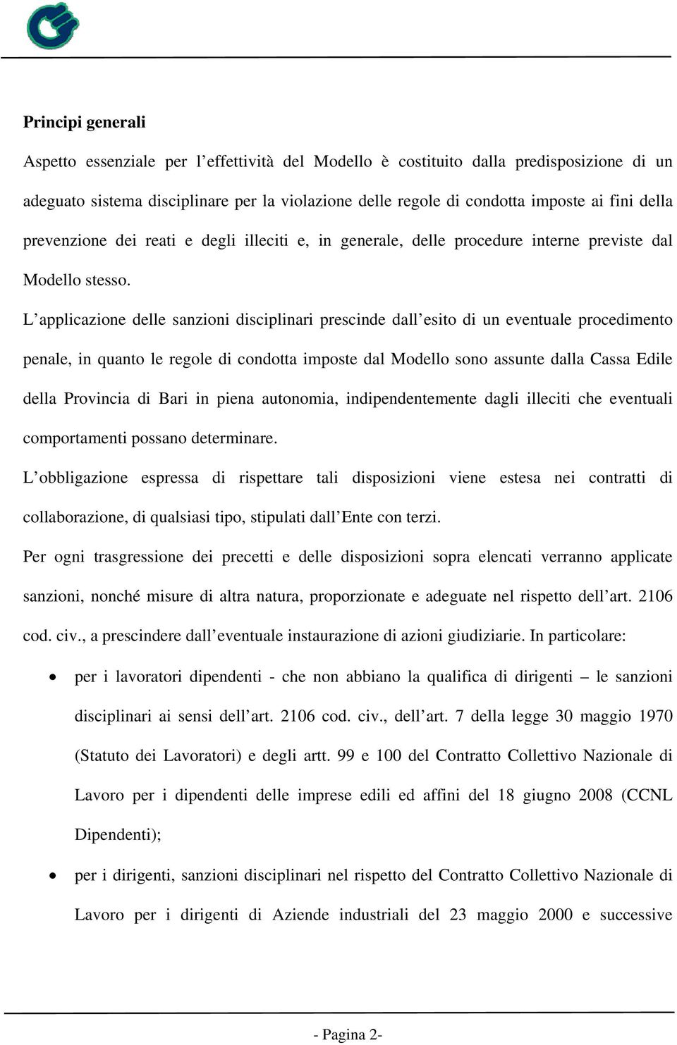 L applicazione delle sanzioni disciplinari prescinde dall esito di un eventuale procedimento penale, in quanto le regole di condotta imposte dal Modello sono assunte dalla Cassa Edile della Provincia