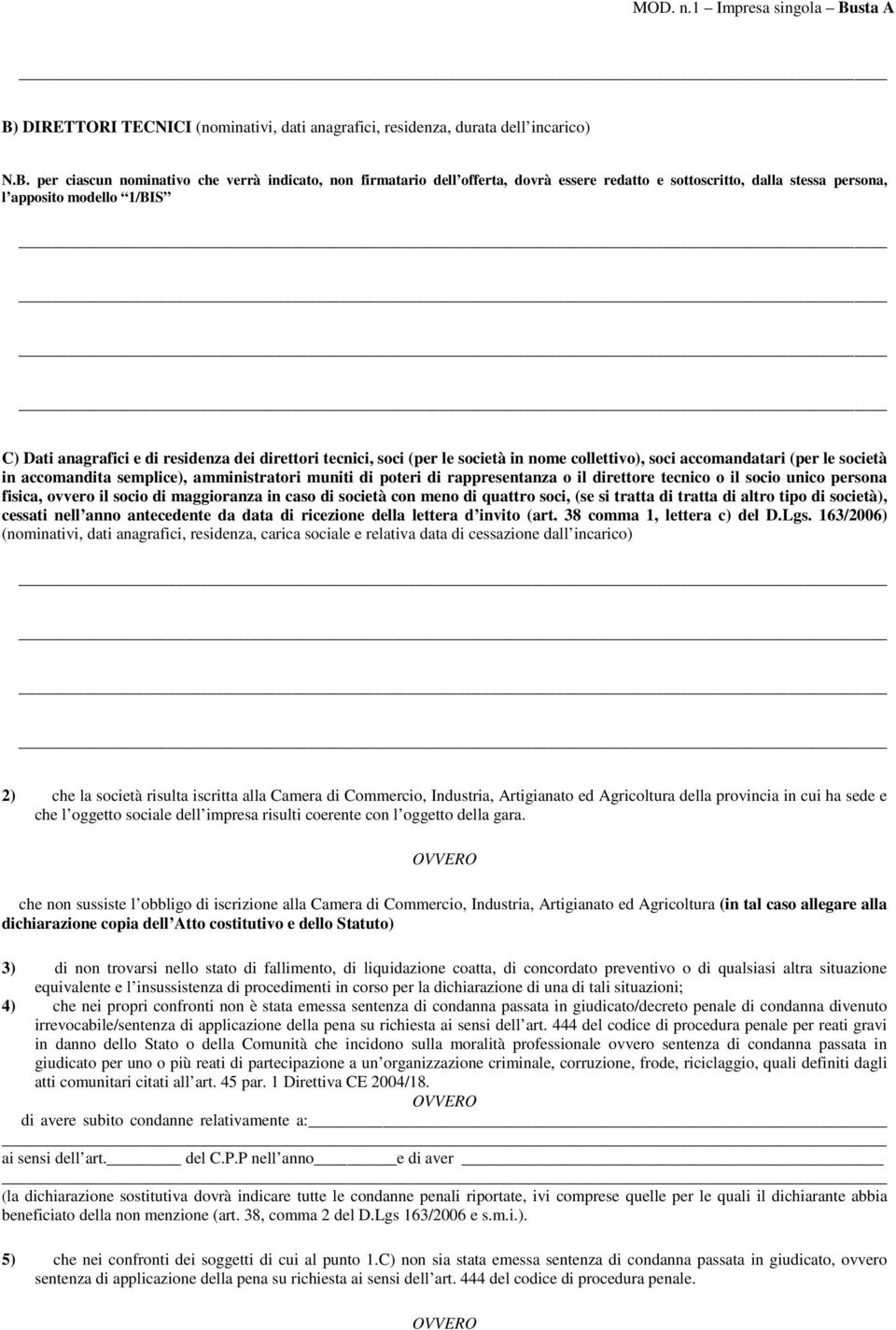 semplice), amministratori muniti di poteri di rappresentanza o il direttore tecnico o il socio unico persona fisica, ovvero il socio di maggioranza in caso di società con meno di quattro soci, (se si