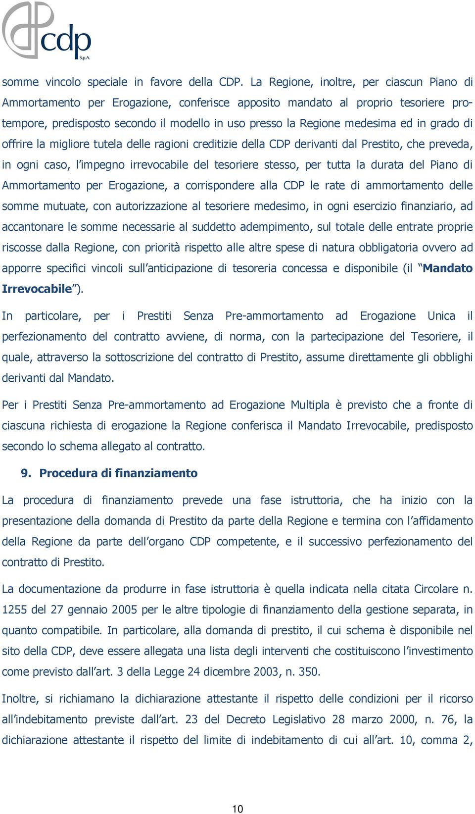 in grado di offrire la migliore tutela delle ragioni creditizie della CDP derivanti dal Prestito, che preveda, in ogni caso, l impegno irrevocabile del tesoriere stesso, per tutta la durata del Piano