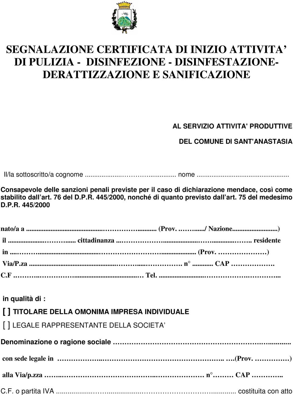 445/2000, nonché di quanto previsto dall art. 75 del medesimo D.P.R. 445/2000 nato/a a...... (Prov...../ Nazione...) il...... cittadinanza........... residente in......... (Prov. ) Via/P.za....... n... CAP.