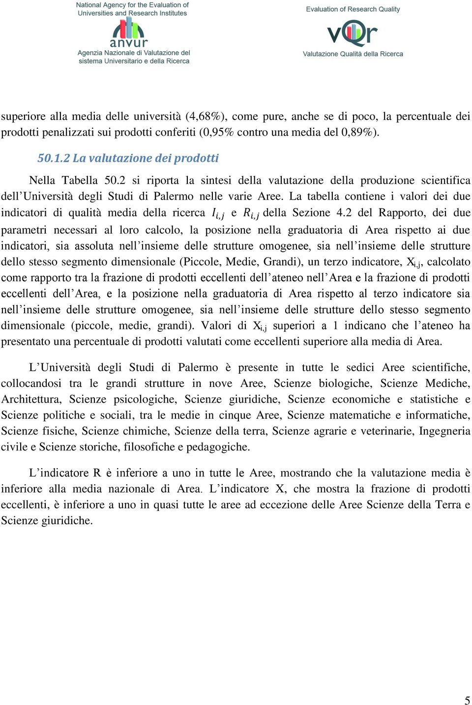 La tabella contiene i valori dei due indicatori di qualità media della ricerca e della Sezione 4.