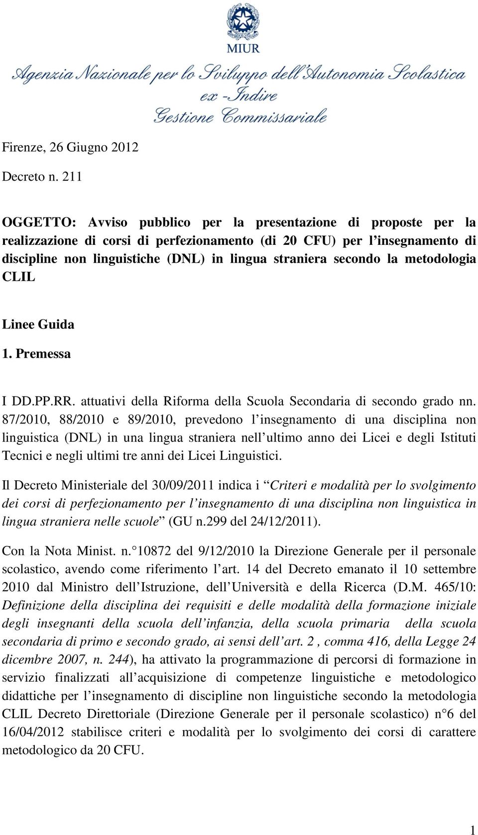 secondo la metodologia CLIL Linee Guida 1. Premessa I DD.PP.RR. attuativi della Riforma della Scuola Secondaria di secondo grado nn.