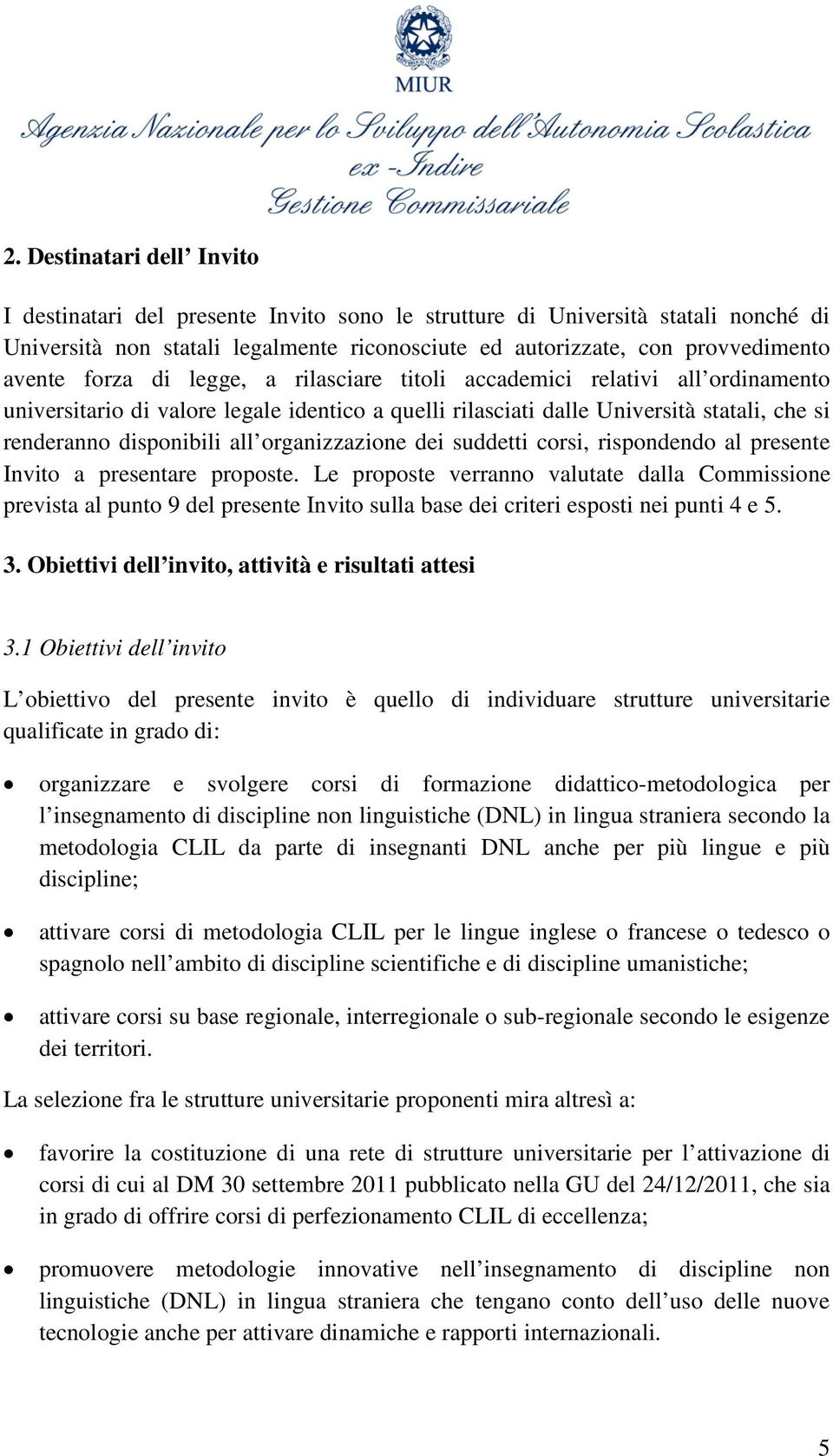 organizzazione dei suddetti corsi, rispondendo al presente Invito a presentare proposte.