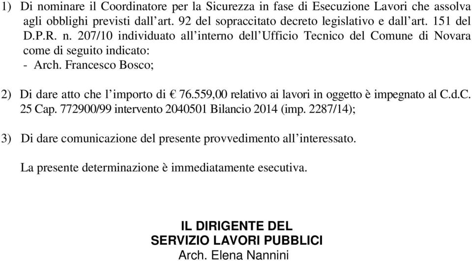 207/10 individuato all interno dell Ufficio Tecnico del Comune di Novara come di seguito indicato: - Arch. Francesco Bosco; 2) Di dare atto che l importo di 76.