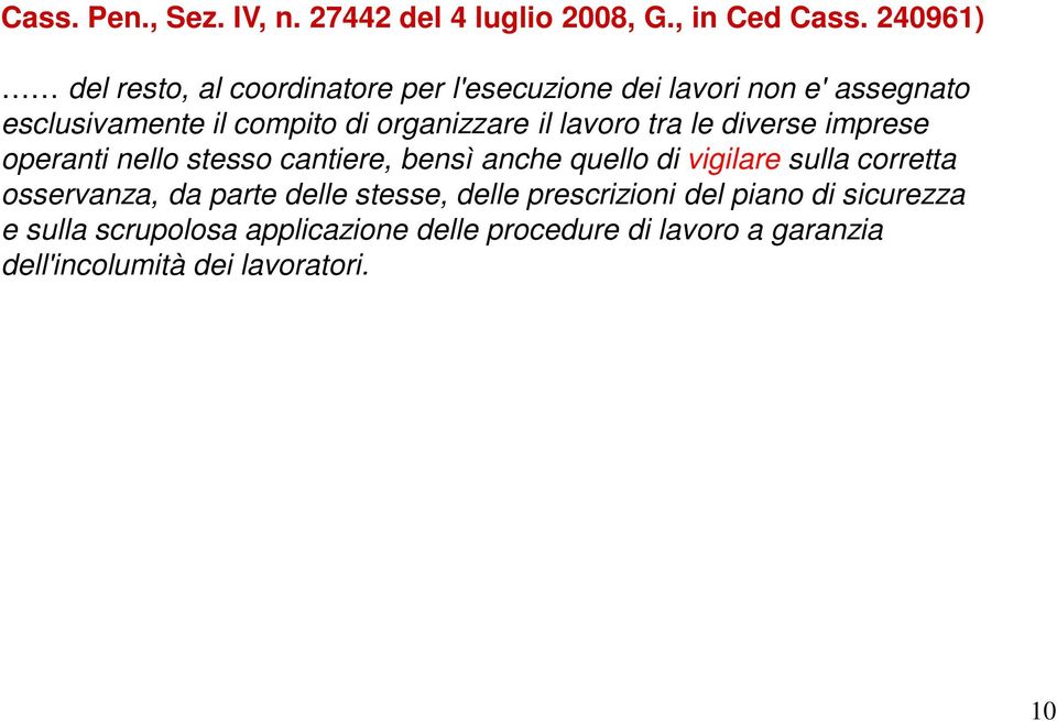 organizzare il lavoro tra le diverse imprese operanti nello stesso cantiere, bensì anche quello di vigilare sulla