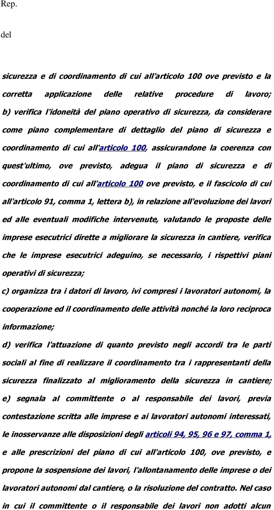 di cui all'articolo 100 ove previsto, e il fascicolo di cui all'articolo 91, comma 1, lettera b), in relazione all'evoluzione dei lavori ed alle eventuali modifiche intervenute, valutando le proposte