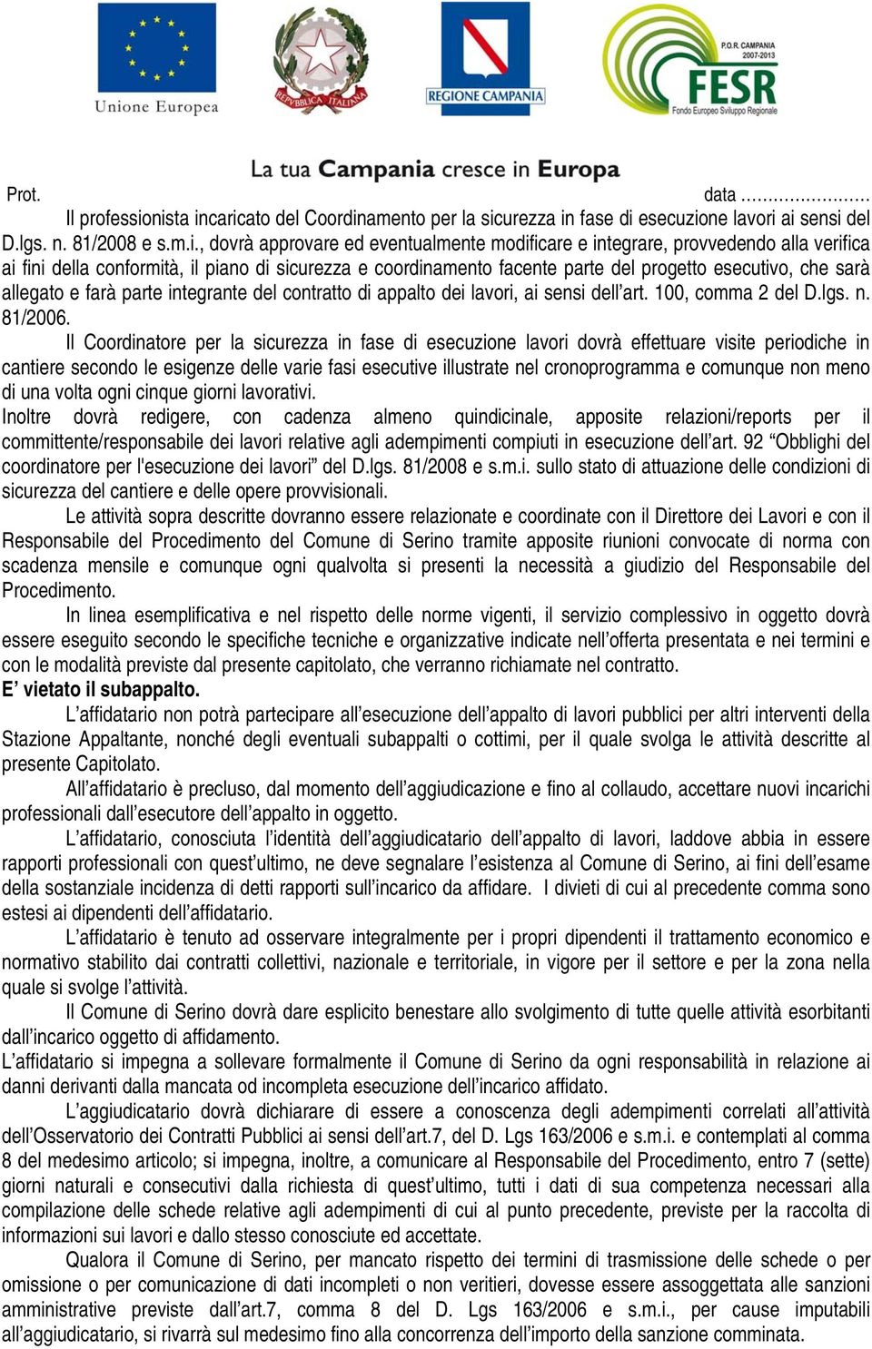 verifica ai fini della conformità, il piano di sicurezza e coordinamento facente parte del progetto esecutivo, che sarà allegato e farà parte integrante del contratto di appalto dei lavori, ai sensi