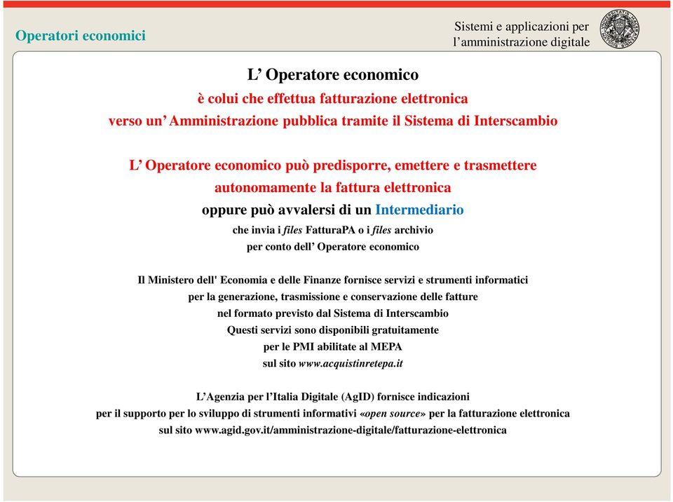 dell' Economia e delle Finanze fornisce servizi e strumenti informatici per la generazione, trasmissione e conservazione delle fatture nel formato previsto dal Sistema di Interscambio Questi servizi