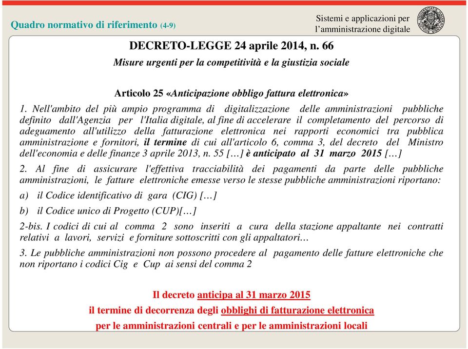 all'utilizzo della fatturazione elettronica nei rapporti economici tra pubblica amministrazione e fornitori, il termine di cui all'articolo 6, comma 3, del decreto del Ministro dell'economia e delle