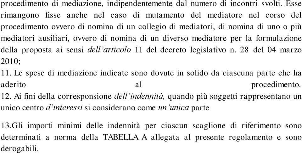 un diverso mediatore per la formulazione della proposta ai sensi dell articolo 11 del decreto legislativo n. 28 del 04 marzo 2010; 11.