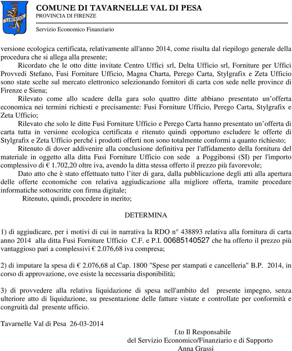 state scelte sul mercato elettronico selezionando fornitori di carta con sede nelle province di Firenze e Siena; Rilevato come allo scadere della gara solo quattro ditte abbiano presentato un offerta