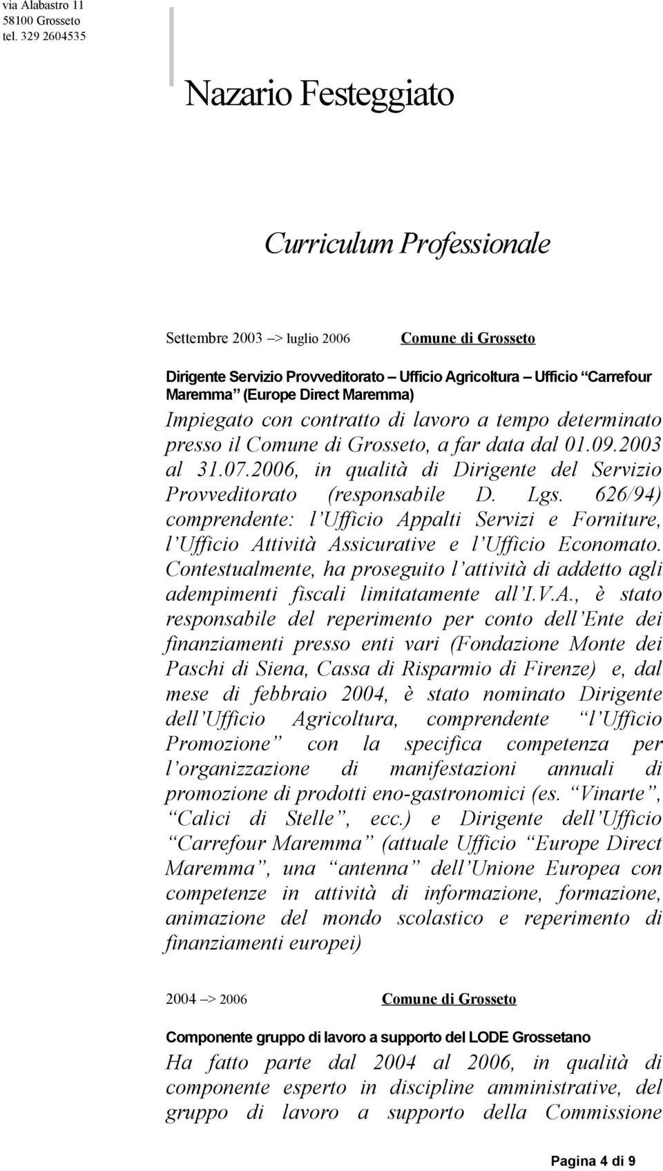 626/94) comprendente: l Ufficio Appalti Servizi e Forniture, l Ufficio Attività Assicurative e l Ufficio Economato.