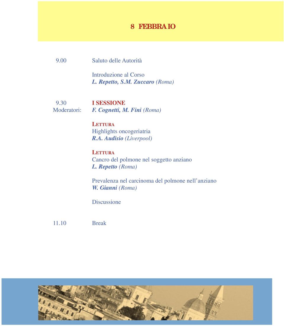 Fini (Roma) LETTURA Highlights oncogeriatria R.A. Audisio (Liverpool) LETTURA Cancro del polmone nel soggetto anziano L.