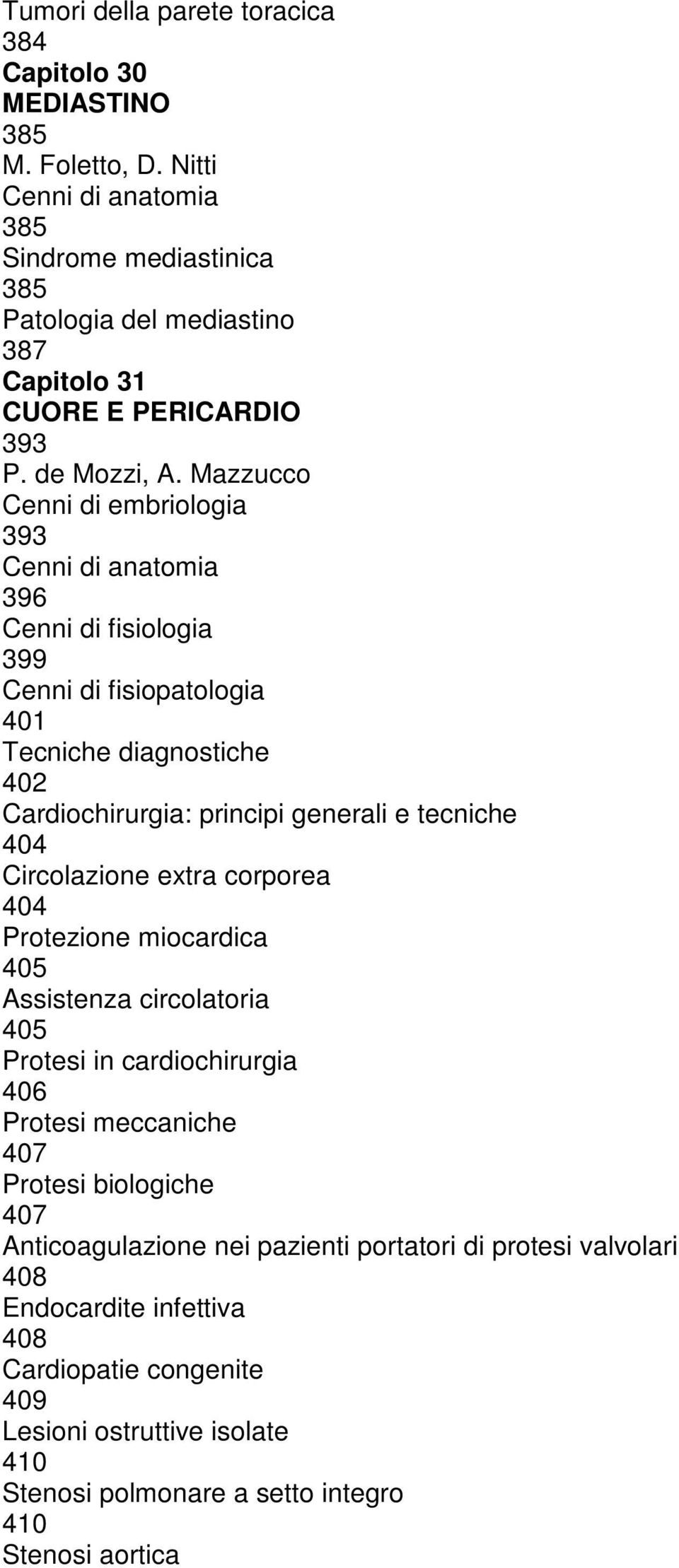 Mazzucco Cenni di embriologia 393 Cenni di anatomia 396 Cenni di fisiologia 399 Cenni di fisiopatologia 401 Tecniche diagnostiche 402 Cardiochirurgia: principi generali e tecniche 404