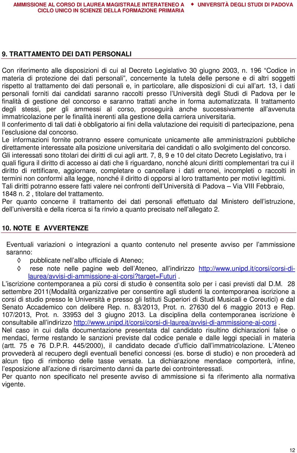 all art. 13, i dati personali forniti dai candidati saranno raccolti presso l Università degli Studi di Padova per le finalità di gestione del concorso e saranno trattati anche in forma automatizzata.