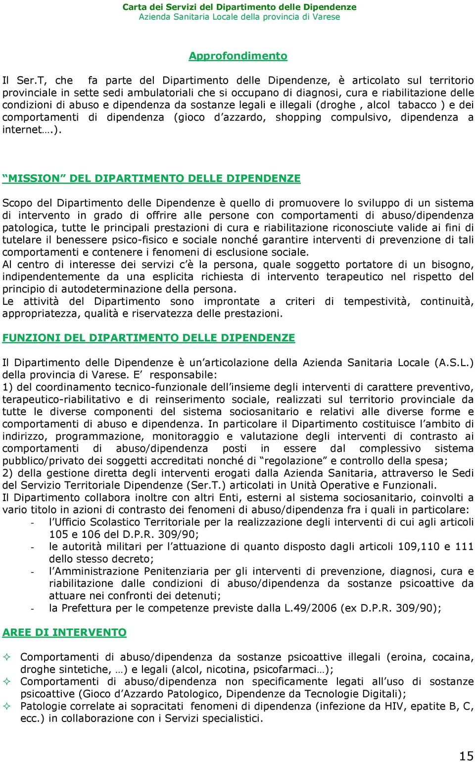 dipendenza da sostanze legali e illegali (droghe, alcol tabacco ) 