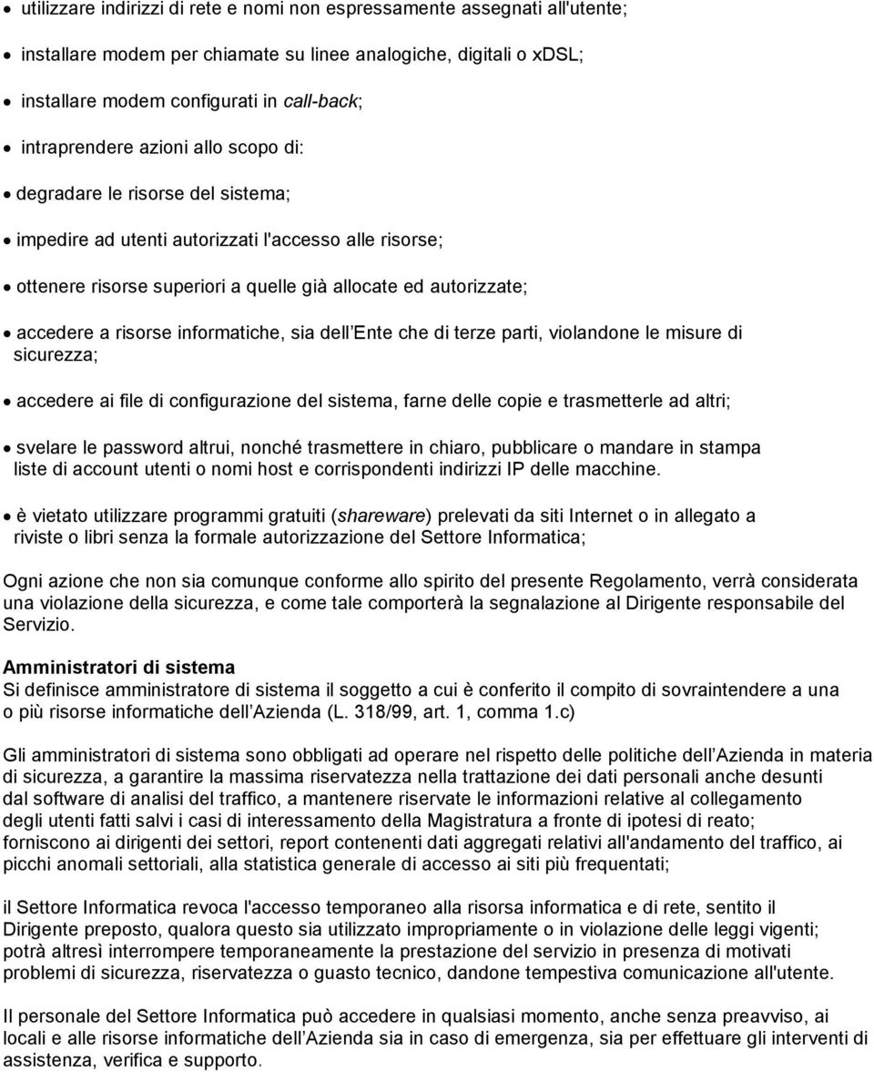 a risorse informatiche, sia dell Ente che di terze parti, violandone le misure di sicurezza; accedere ai file di configurazione del sistema, farne delle copie e trasmetterle ad altri; svelare le