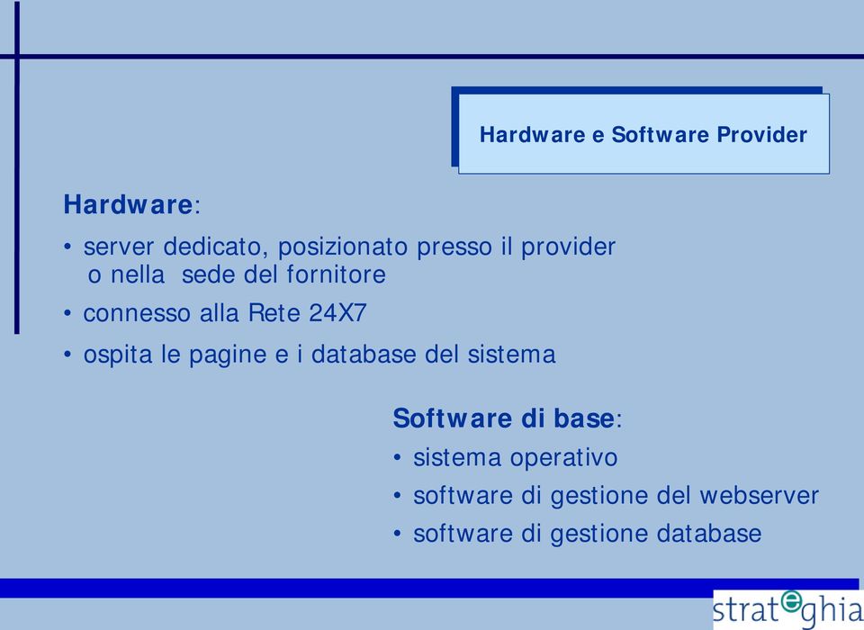 alla Rete 24X7 ospita le pagine e i database del sistema Software di base: