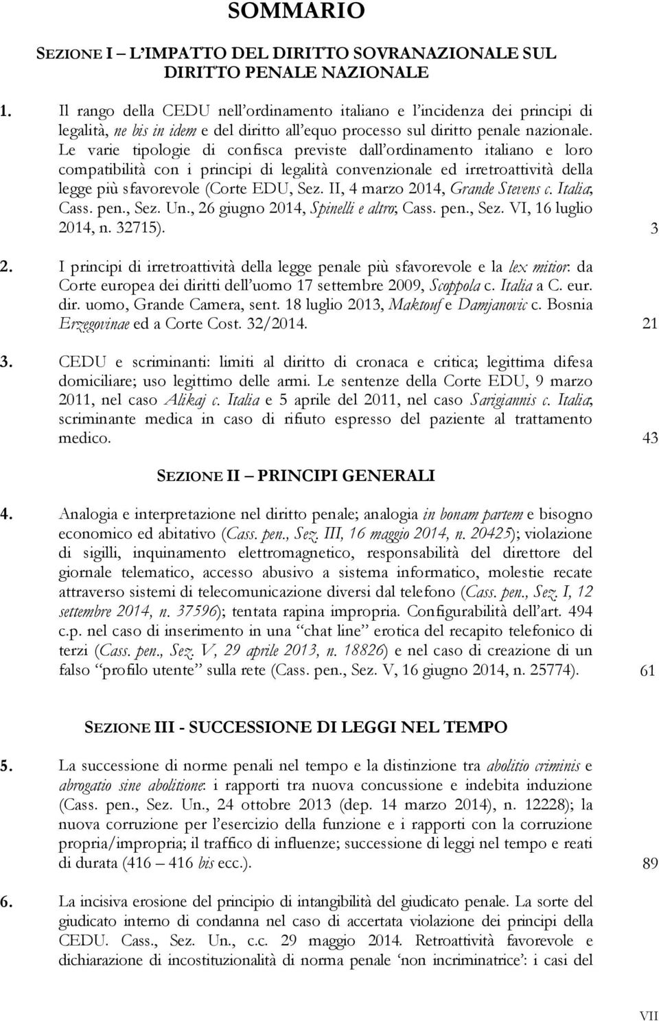 Le varie tipologie di confisca previste dall ordinamento italiano e loro compatibilità con i principi di legalità convenzionale ed irretroattività della legge più sfavorevole (Corte EDU, Sez.