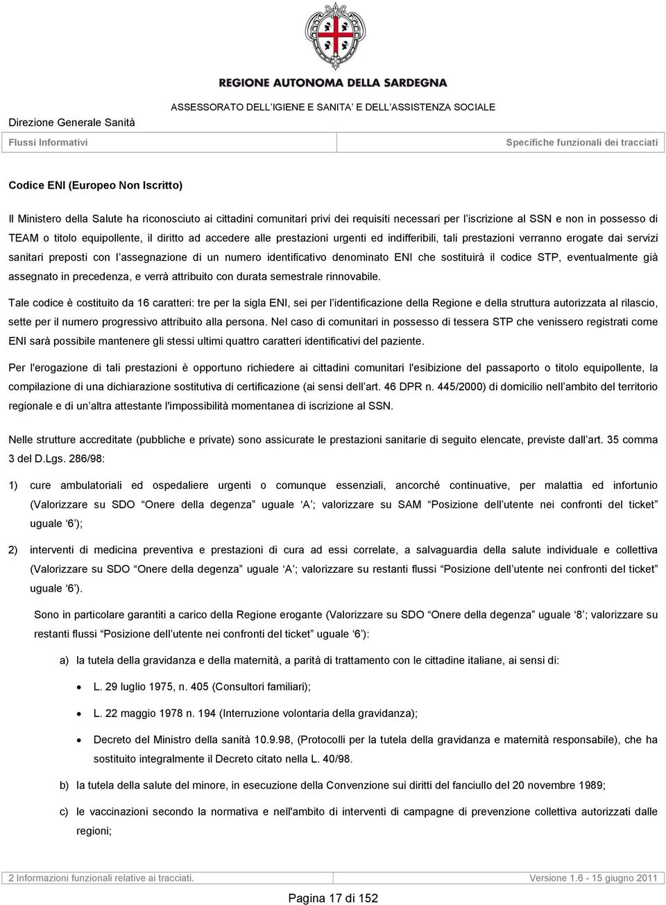 denominato ENI che sostituirà il codice STP, eventualmente già assegnato in precedenza, e verrà attribuito con durata semestrale rinnovabile.