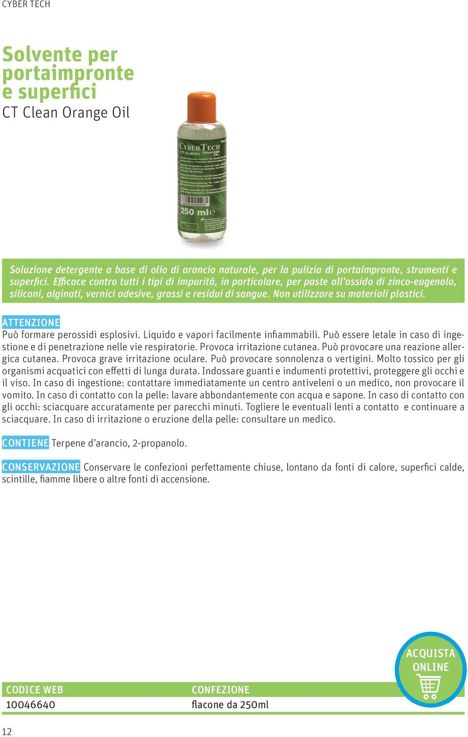 ATTENZIONE Può formare perossidi esplosivi. Liquido e vapori facilmente infiammabili. Può essere letale in caso di ingestione e di penetrazione nelle vie respiratorie. Provoca irritazione cutanea.