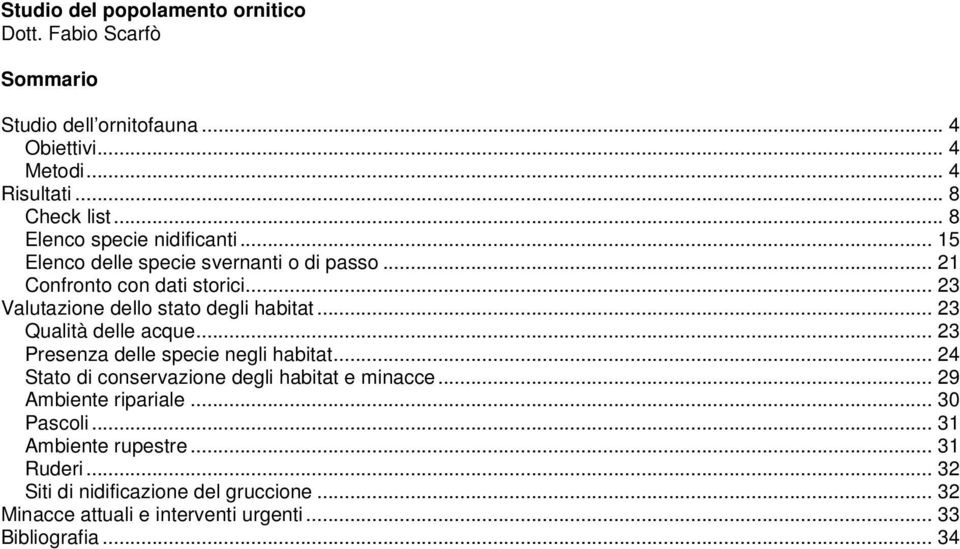 .. 23 Valutazione dello stato degli habitat... 23 Qualità delle acque... 23 Presenza delle specie negli habitat.