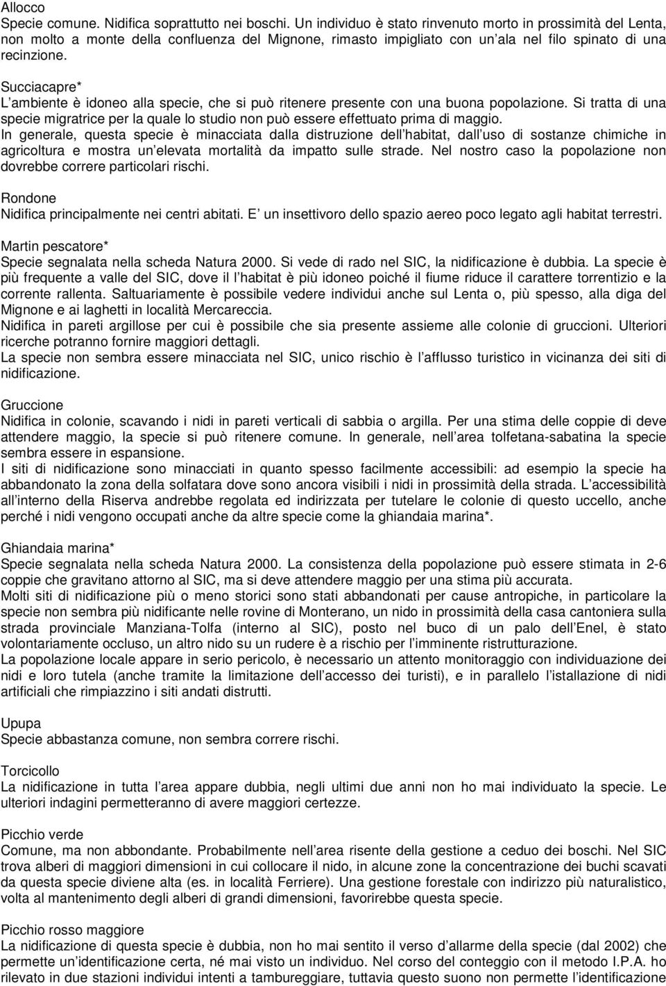 Succiacapre* L ambiente è idoneo alla specie, che si può ritenere presente con una buona popolazione.