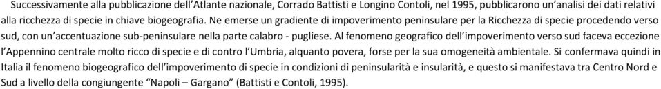 Al fenomeno geografico dell impoverimento verso sud faceva eccezione l Appennino centrale molto ricco di specie e di contro l Umbria, alquanto povera, forse per la sua omogeneità ambientale.