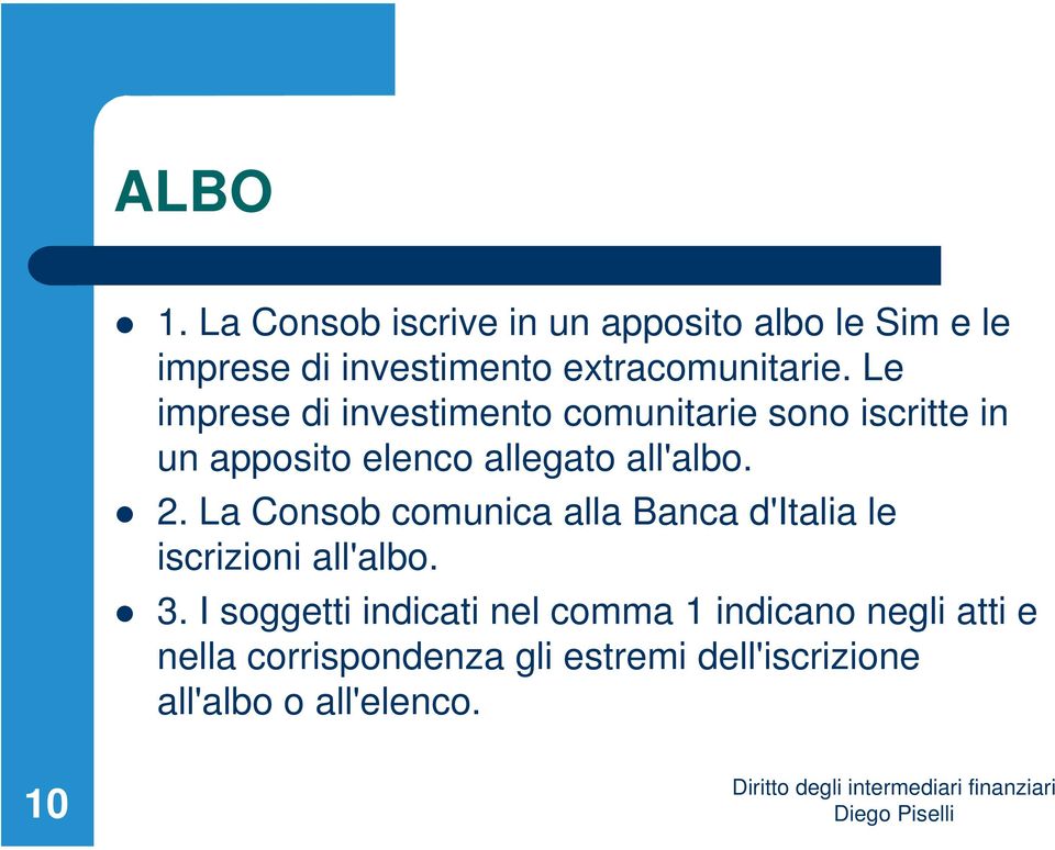 Le imprese di investimento comunitarie sono iscritte in un apposito elenco allegato all'albo. 2.