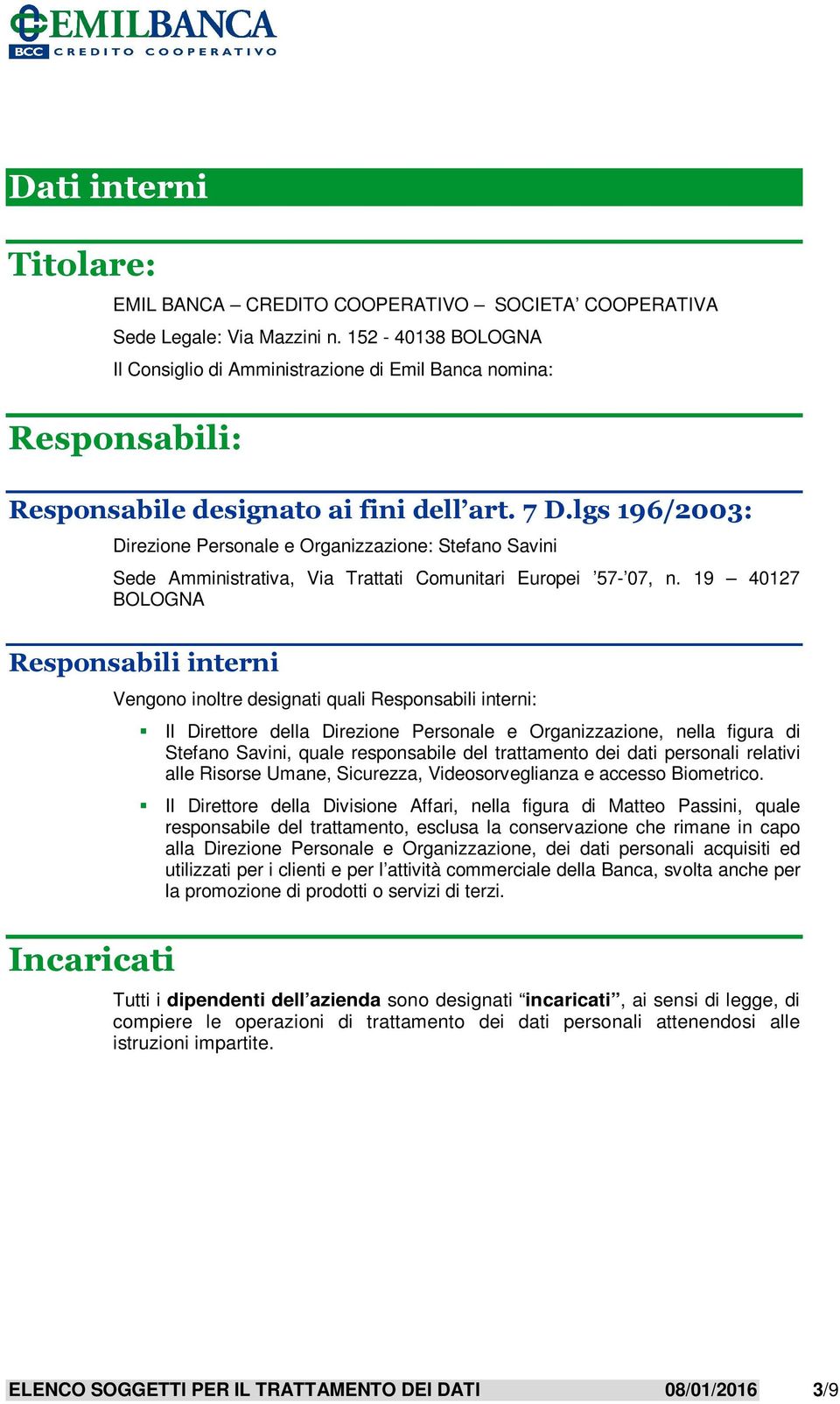 lgs 196/2003: Direzione Personale e Organizzazione: Stefano Savini Sede Amministrativa, Via Trattati Comunitari Europei 57-07, n.