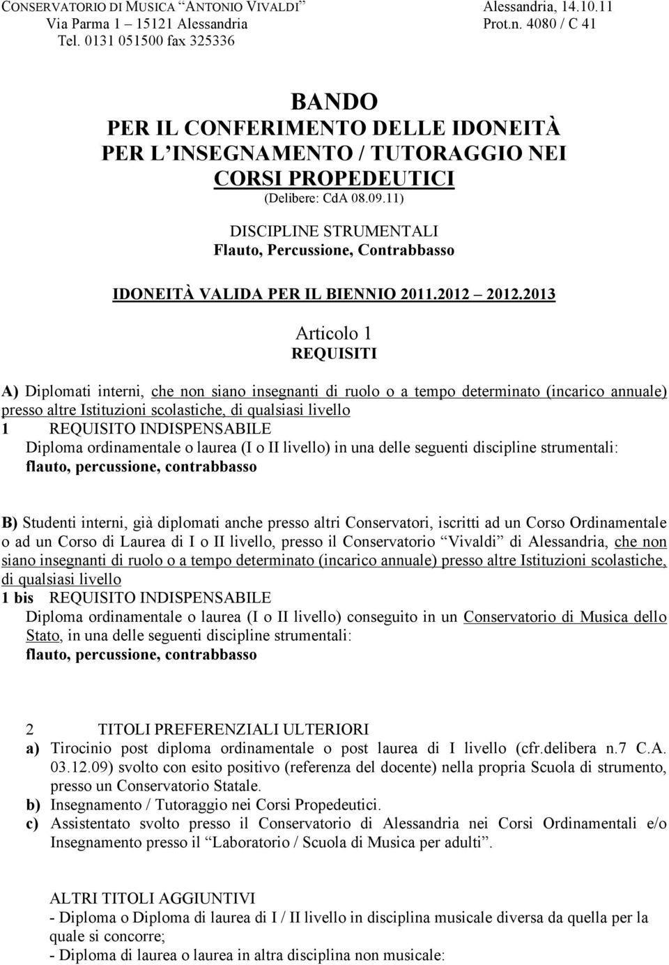 11) DISCIPLINE STRUMENTALI Flauto, Percussione, Contrabbasso IDONEITÀ VALIDA PER IL BIENNIO 2011.2012 2012.