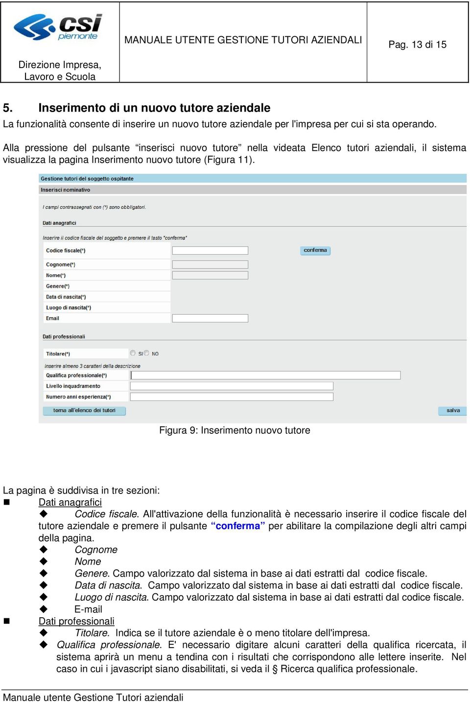 Figura 9: Inserimento nuovo tutore La pagina è suddivisa in tre sezioni: Dati anagrafici Codice fiscale.