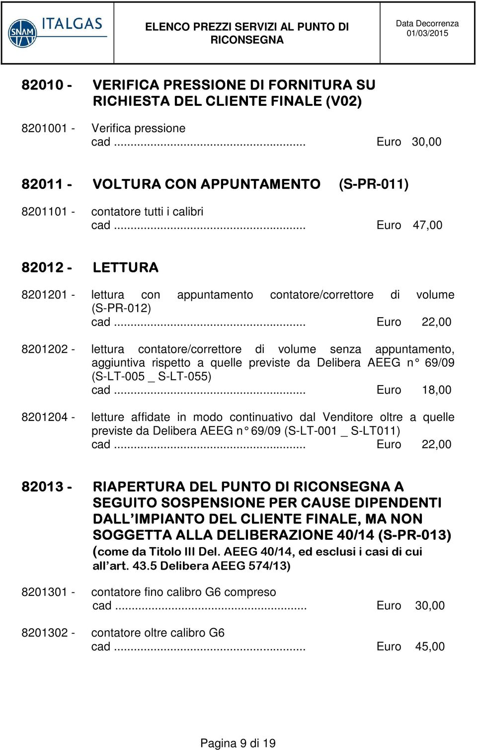 .. Euro 47,00 82012 - LETTURA 8201201 - lettura con appuntamento contatore/correttore di volume (S-PR-012) cad.