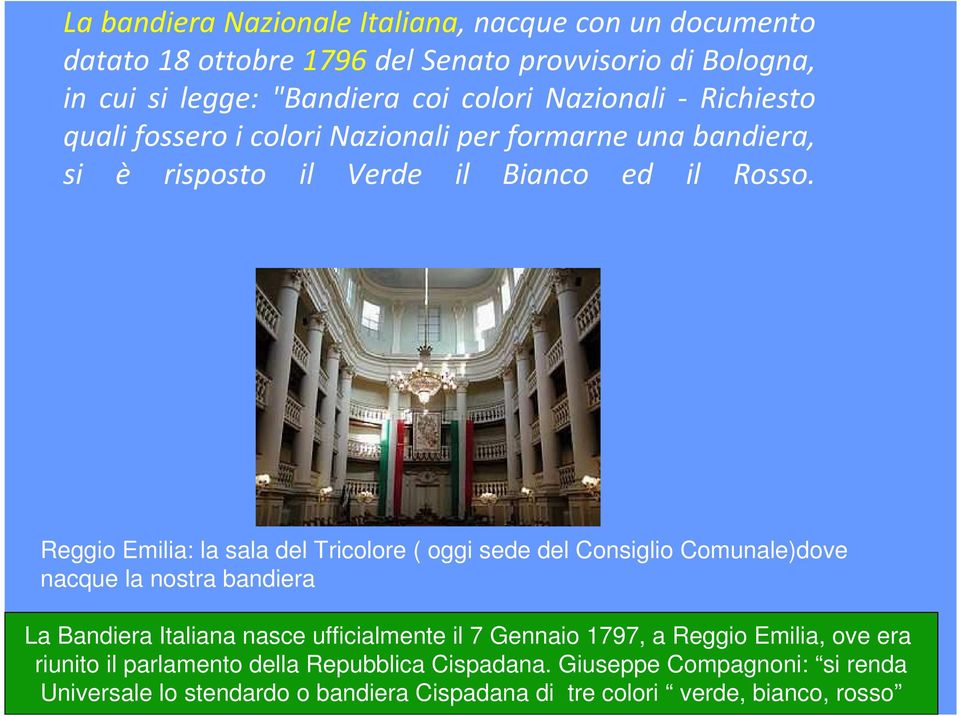 Reggio Emilia: la sala del Tricolore ( oggi sede del Consiglio Comunale)dove nacque la nostra bandiera La Bandiera Italiana nasce ufficialmente il 7 Gennaio