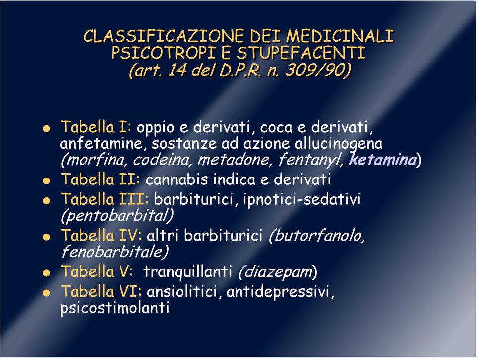 metadone, fentanyl, ketamina) Tabella II: cannabis indica e derivati Tabella III: barbiturici, ipnotici-sedativi