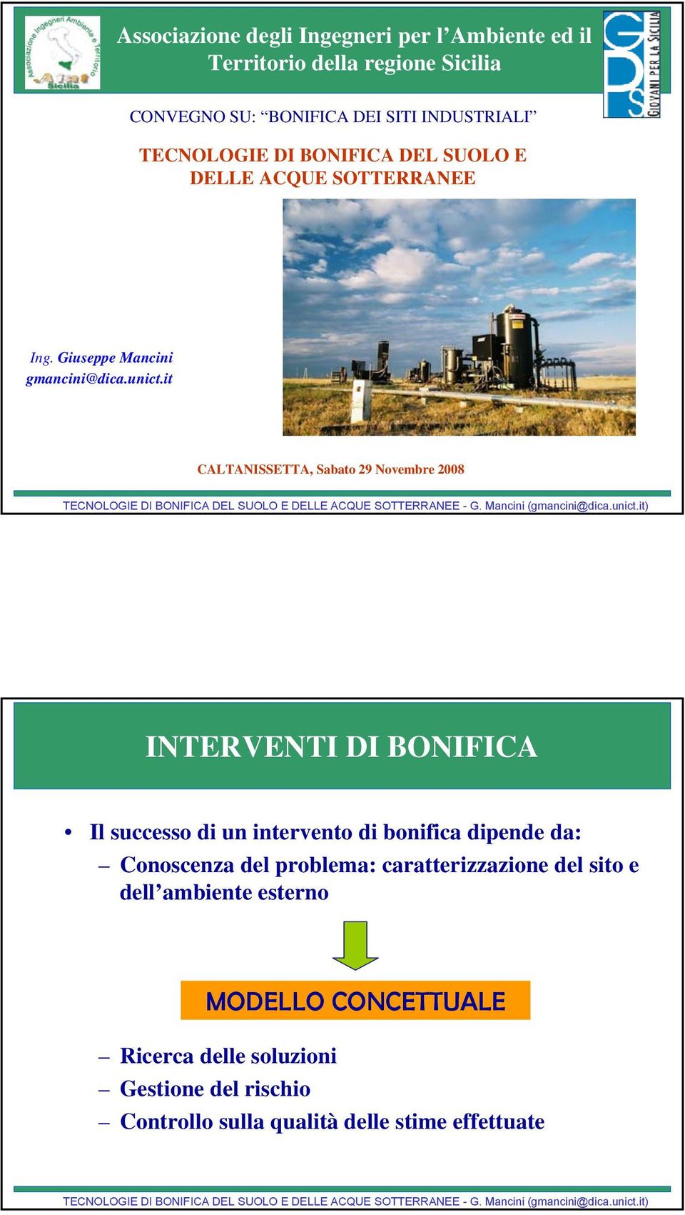 it CALTANISSETTA, Sabato 29 Novembre 2008 INTERVENTI DI BONIFICA Il successo di un intervento di bonifica dipende da: Conoscenza del