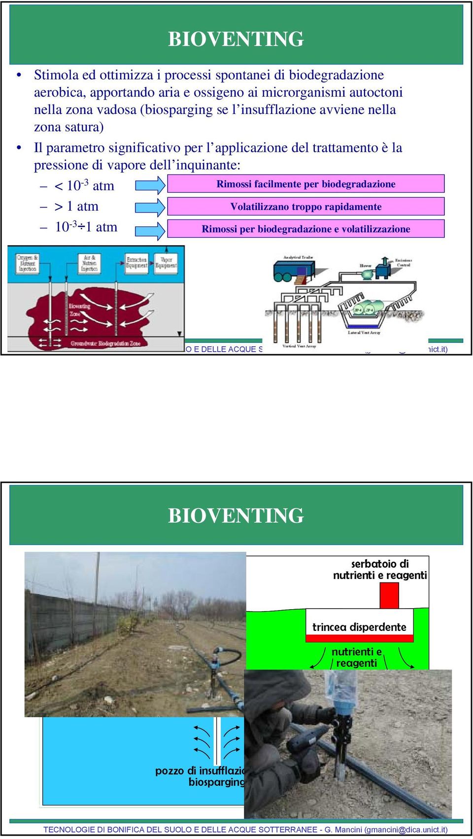 facilmente per biodegradazione > 1 atm Volatilizzano troppo rapidamente 10-3 1 atm Rimossi per biodegradazione e volatilizzazione BIOVENTING compressore compressore