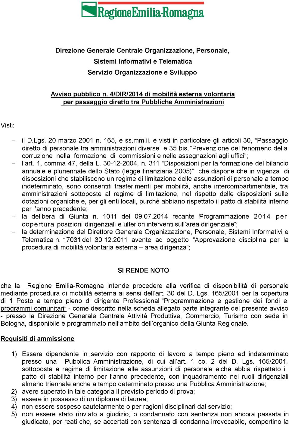 e visti in particolare gli articoli 30, Passaggio diretto di personale tra amministrazioni diverse e 35 bis, Prevenzione del fenomeno della corruzione nella formazione di commissioni e nelle