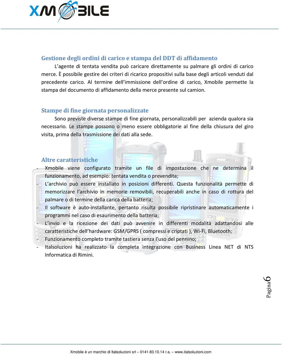 Al termine dell immissione dell ordine di carico, Xmobile permette la stampa del documento di affidamento della merce presente sul camion.