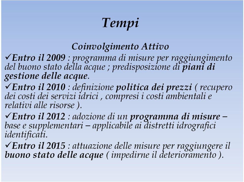 Entro il 2010 : definizione politica dei prezzi ( recupero dei costi dei servizi idrici, compresi i costi ambientali e relativi alle