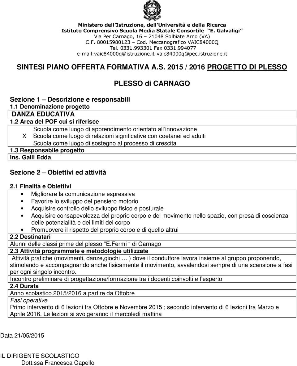 Galli Edda Sezione 2 Obiettivi ed attività Migliorare la comunicazione espressiva Favorire lo sviluppo del pensiero motorio Acquisire controllo dello sviluppo fisico e posturale Acquisire