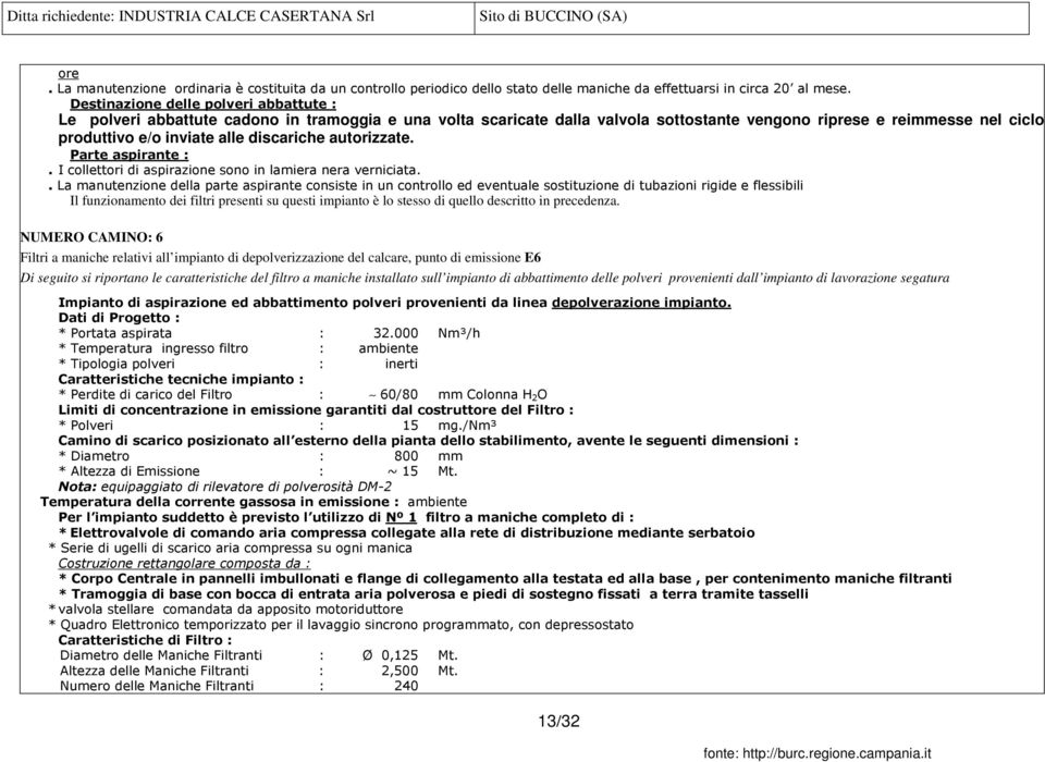 . La manutenzione della parte aspirante consiste in un controllo ed eventuale sostituzione di tubazioni rigide e flessibili Il funzionamento dei filtri presenti su questi impianto è lo stesso di