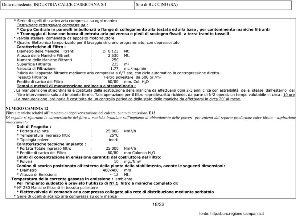 Quadro Elettronico temporizzato per il lavaggio sincrono programmato, con depressostato Caratteristiche di Filtro : Diametro delle Maniche Filtranti : Ø 0,123 Mt.