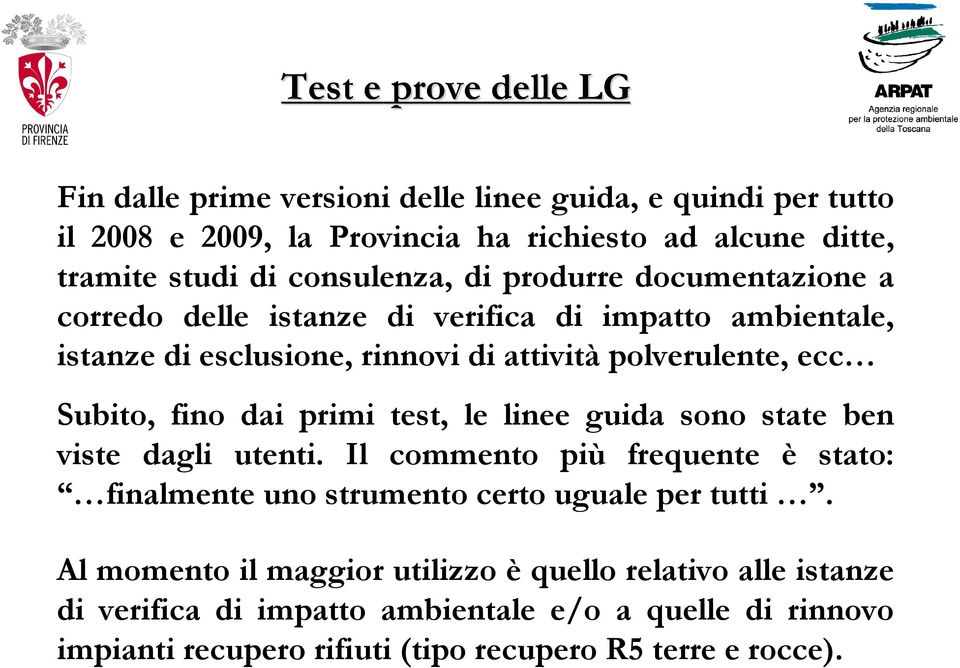 Subito, fino dai primi test, le linee guida sono state ben viste dagli utenti. Il commento più frequente è stato: finalmente uno strumento certo uguale per tutti.