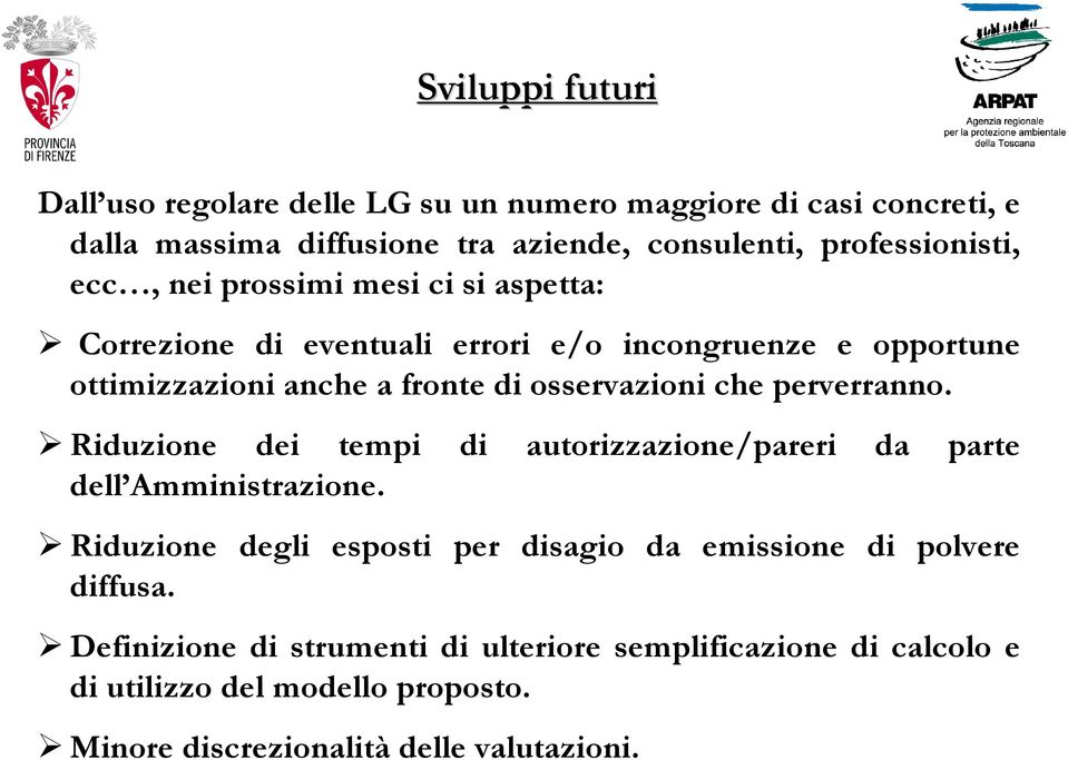 osservazioni che perverranno. Riduzione dei tempi di autorizzazione/pareri da parte dell Amministrazione.