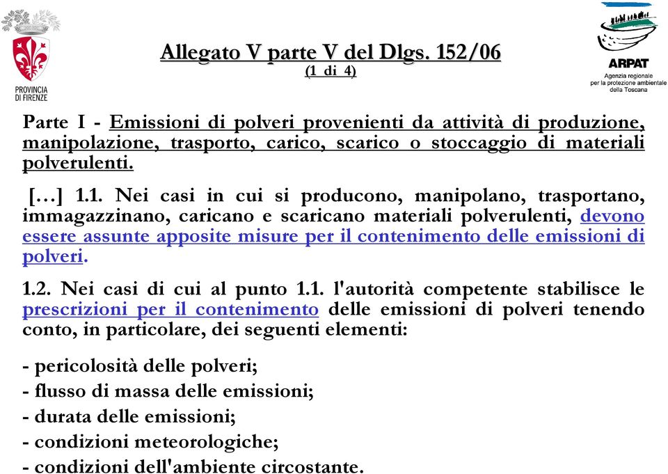 in cui si producono, manipolano, trasportano, immagazzinano, caricano e scaricano materiali polverulenti, devono essere assunte apposite misure per il contenimento delle emissioni di